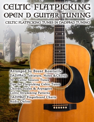 Celtic Flatpicking in Open D Guitar Tuning By Brent C. Robitaille Cover Image
