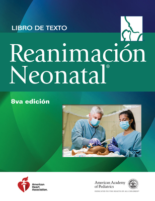 Libro de Texto Sobre Reanimación Neonatal, 8.a Edición (Nrp) By American Academy of Pediatrics (Aap), American Heart Association, Gary M. Weiner (Editor) Cover Image