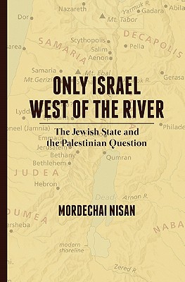 Only Israel West of the River: The Jewish State & the Palestinian Question Cover Image