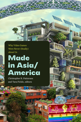 Made in Asia/America: Why Video Games Were Never (Really) about Us Cover Image