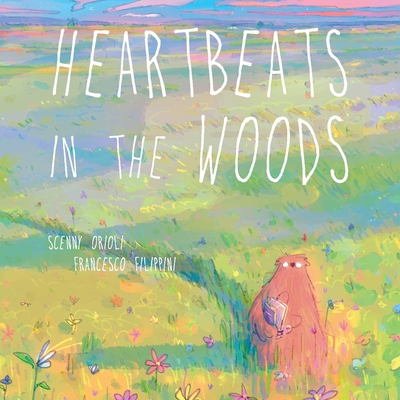 Heartbeats in the Woods: A Children's Book about Hugs, Family, and Friendship By Scenny Orioli, Francesco Filippini (Illustrator), Editors of Ulysses Press (Translated by) Cover Image