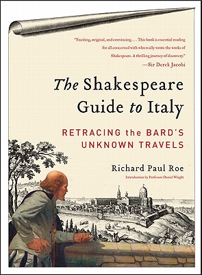 The Shakespeare Guide to Italy: Retracing the Bard's Unknown Travels By Richard Paul Roe Cover Image