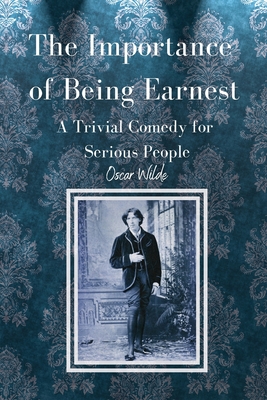 The Importance of Being Earnest A Trivial Comedy for Serious People Cover Image