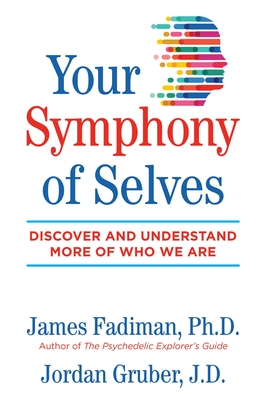 Your Symphony of Selves: Discover and Understand More of Who We Are By James Fadiman, Ph.D., Mr. Jordan Gruber Cover Image