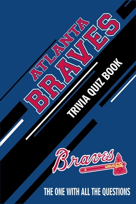 Atlanta Braves Trivia Quiz Book: The One With All The Questions Cover Image
