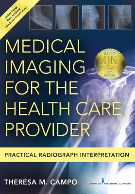 Medical Imaging for the Health Care Provider: Practical Radiograph Interpretation By Theresa M. Campo (Editor) Cover Image