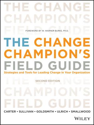 The Change Champion's Field Guide: Strategies and Tools for Leading Change in Your Organization Cover Image