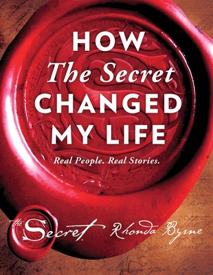 How The Secret Changed My Life: Real People. Real Stories. (The Secret Library #5)