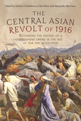 The Central Asian Revolt of 1916: A collapsing empire in the age of war and revolution Cover Image