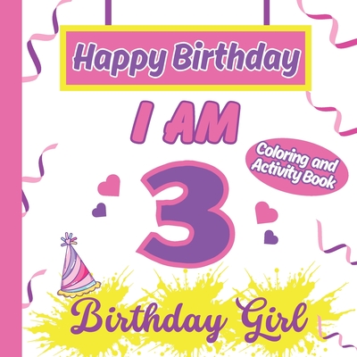 I am 3 Happy Birthday Activity/Coloring Book For Girl-Happy Birthday Activity/Coloring Book For Girl (Happy Birthday Activity Coloring Book for Kids #1)