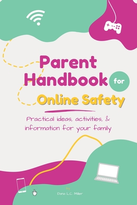 Parent Handbook for Online Safety: Practical Ideas, Activities, & Information for Your Family Cover Image
