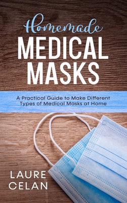 Homemade Medical Masks: A Practical Guide to Make Different Types of Medical Masks at Home Cover Image