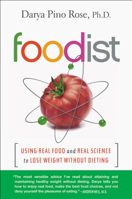 Foodist: Using Real Food and Real Science to Lose Weight Without Dieting By Darya Pino Rose Cover Image