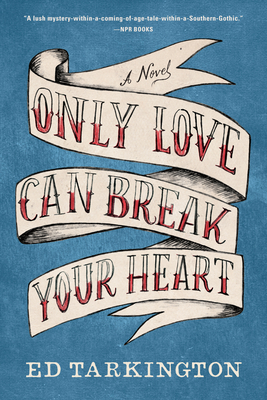 Only Love Can Break Your Heart: A Novel By Ed Tarkington Cover Image