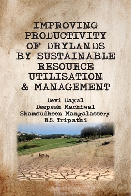 Improving Productivity of Drylands By Sustainable Resource Utilisation and Management By Devi Dayal Cover Image
