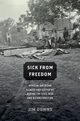 Sick from Freedom: African-American Illness and Suffering During the Civil War and Reconstruction Cover Image