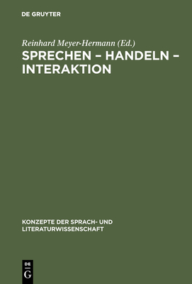 Sprechen - Handeln - Interaktion (Konzepte Der Sprach- Und Literaturwissenschaft #26) Cover Image