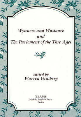 Wynnere and Wastoure and the Parlement of the Thre Ages By Warren Ginsberg (Editor) Cover Image