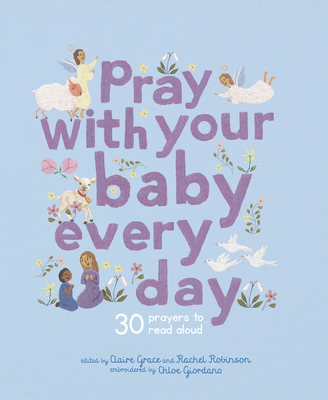 Pray With Your Baby Every Day: 30 prayers to read aloud (Stitched Storytime) By Chloe Giordano (Illustrator), Claire Grace Cover Image