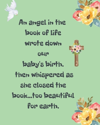 An Angel In The Book Of Life Wrote Down Our Baby's Birth Then Whispered As She Closed The Book Too Beautiful For Earth: A Diary Of All The Things I Wi Cover Image