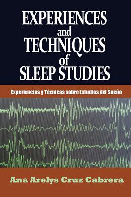 Experiences and Techniques of Sleep Studies: Experiencias y Técnicas sobre Estudios del Sueño By Ana Arelys Cruz Cabrera Cover Image