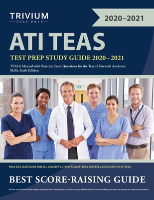 ATI TEAS Test Prep Study Guide 2020-2021: TEAS 6 Manual with Practice Exam Questions for the Test of Essential Academic Skills, Sixth Edition