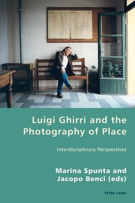 Luigi Ghirri and the Photography of Place: Interdisciplinary Perspectives (Italian Modernities #27) By Pierpaolo Antonello (Editor), Robert S. C. Gordon (Editor), Marina Spunta (Editor) Cover Image