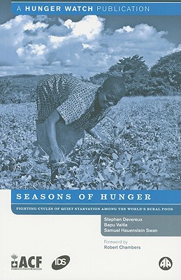 Seasons of Hunger: Fighting Cycles of Starvation Among the World's Rural Poor By Stephen Devereux, Samuel Hauenstein Swan, Bapu Vaitla Cover Image