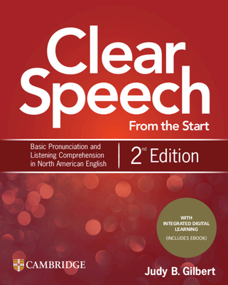 Clear Speech from the Start Student's Book with Integrated Digital Learning: Basic Pronunciation and Listening Comprehension in North American English By Judy B. Gilbert Cover Image