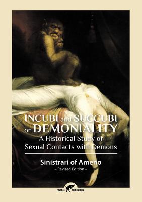 Incubi and Succubi or Demoniality: A Historical Study of Sexual Contacts with Demons By Sinistrari Of Ameno Cover Image