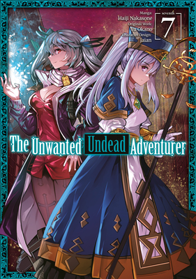 The Unwanted Undead Adventurer (Manga): Volume 7 (The Unwanted Undead Adventuerer (Manga) #7)