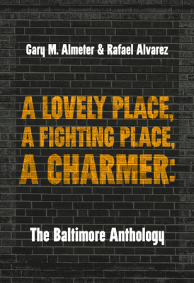 A Lovely Place, a Fighting Place, a Charmer: The Baltimore Anthology By Gary M. Almeter (Editor), Rafael Alvarez (Editor) Cover Image