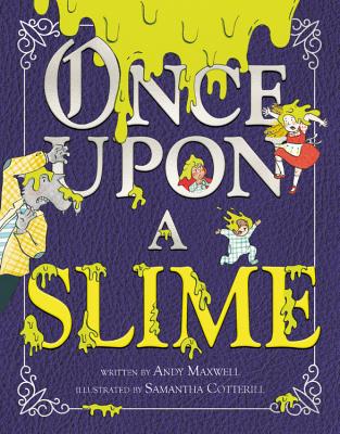Once Upon a Slime By Andy Maxwell, Samantha Cotterill (Illustrator) Cover Image