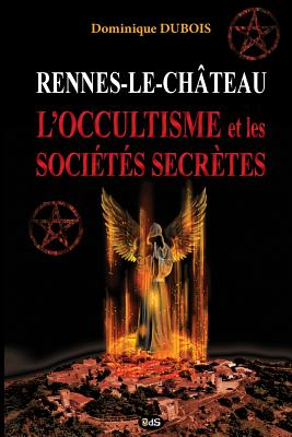 Rennes-le-Chateau, l'Occultisme et les Societes Secretes (Serpent Rouge #4)