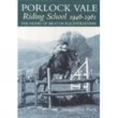 Porlock Vale Riding School 1946-1961: The Home of British Equestrianism By Jacqueline Peck Cover Image