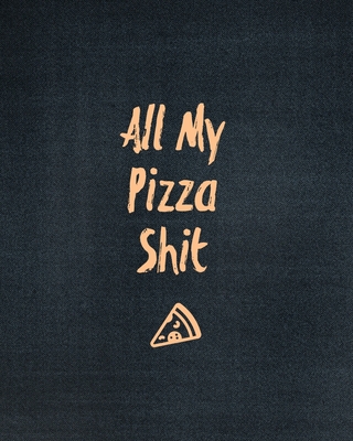 All My Pizza Shit, Pizza Review Journal: Record & Rank Restaurant Reviews, Expert Pizza Foodie, Prompted Pages, Remembering Your Favorite Slice, Gift, By Amy Newton Cover Image
