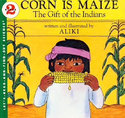 Corn Is Maize: The Gift of the Indians (Let's-Read-and-Find-Out Science 2) Cover Image