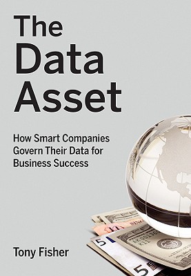 The Data Asset: How Smart Companies Govern Their Data for Business Success (Wiley and SAS Business #24)