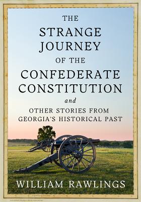 The Strange Journey of the Confederate Constitution: And Other Stories from Georgia's Historical Past