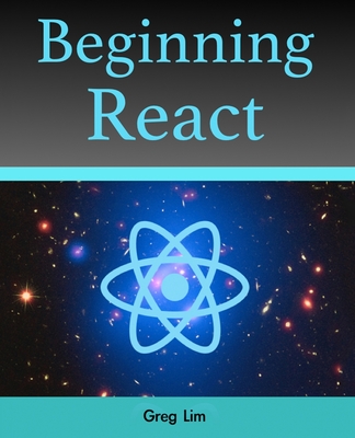 Beginning React (incl. Redux and React Hooks) By Greg Lim Cover Image