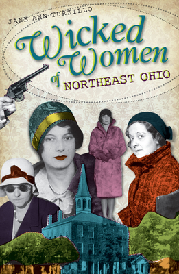 Wicked Women of Northeast Ohio By Jane Ann Turzillo Cover Image