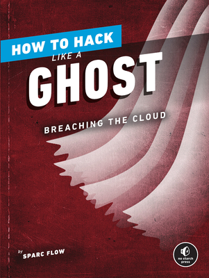 How to Hack Like a Ghost: Breaching the Cloud By Sparc Flow Cover Image