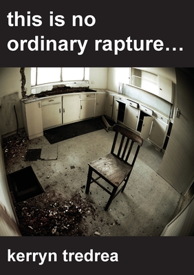 this is no ordinary rapture... By Kerryn Tredrea Cover Image