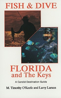 Fish & Dive Florida and the Keys: A Candid Destination Guide Book 3 (Outdoor Travel #3) By Timothy O'Keefe Cover Image