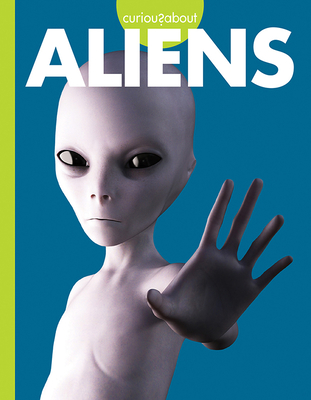 Curious about Aliens (Curious about Unexplained Mysteries) Cover Image