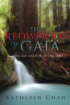 The Redwoods of Gaia: A New Age Mirror of the Soul By Kathleen Chan Cover Image