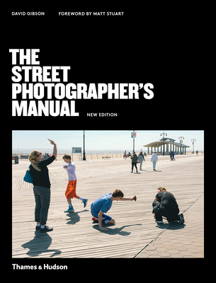 The Street Photographer's Manual By David Gibson, Matt Stuart (Foreword by) Cover Image