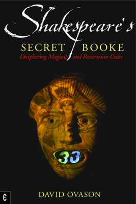 Shakespeare's Secret Booke: Deciphering Magical and Rosicrucian Codes By David Ovason Cover Image