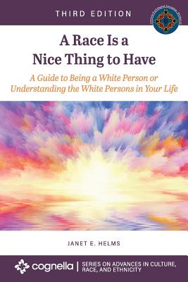 A Race Is a Nice Thing to Have: A Guide to Being a White Person or Understanding the White Persons in Your Life Cover Image