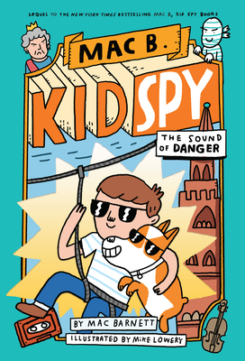 The Sound of Danger (Mac B., Kid Spy #5) By Mac Barnett, Mike Lowery (Illustrator) Cover Image